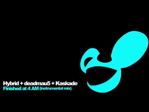 Hybrid + deadmau5 + Kaskade - Finished at 4 AM (Instrumental Mix) [2008]