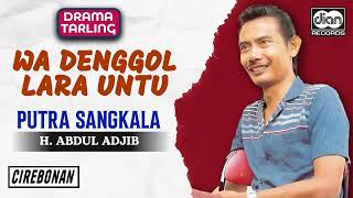 Download lagu H. Abdul Adjib - Wa Denggol Lara Untu | Putra Sangkala | Drama Tarling |  Audio mp3