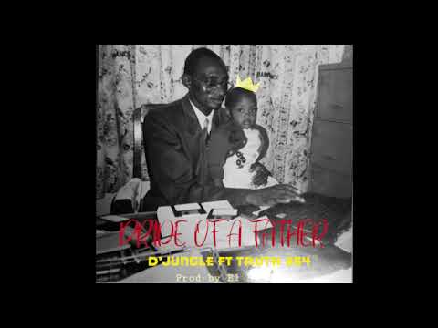 D'jungle Ft Truth 254 - Pride Of A Father