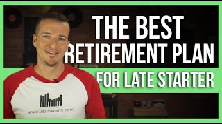 Best retirement plan for a late start to retirement investing.