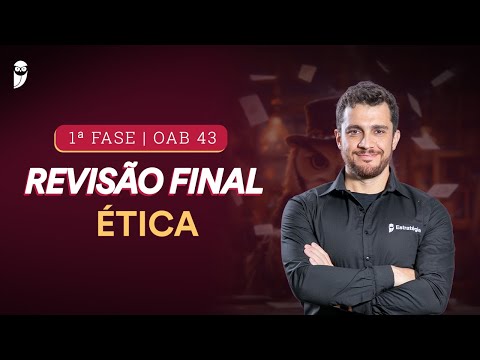 1ª FASE - OAB 43 | Revisão Final - Ética