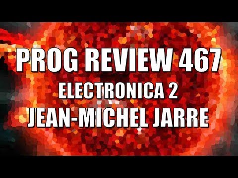Prog Review 467 - Electronica 2 The Heart of Noise - Jean Michel Jarre