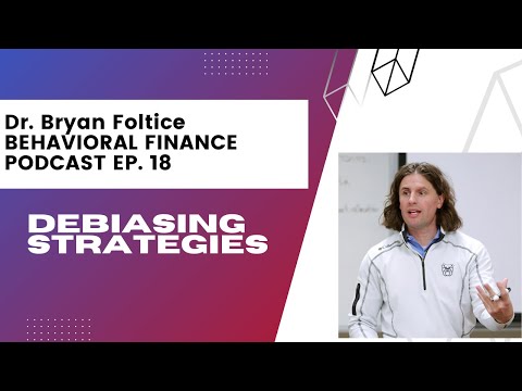 Learning Various De-biasing Strategies - Bryan Foltice Behavioral Finance Podcast (Ep. 18)