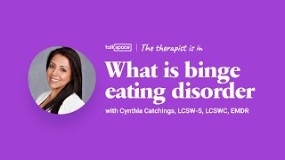 What is Binge Eating Disorder | Talkspace