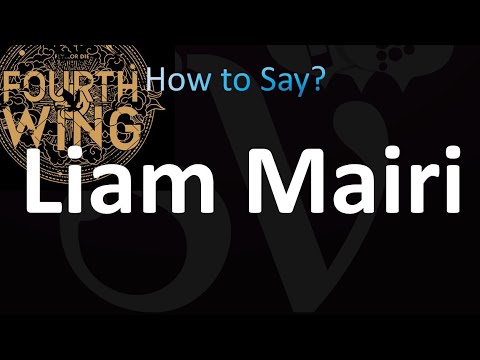 How to Pronounce Liam Mairi (Fourth Wing)