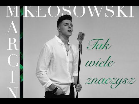 MARCIN KŁOSOWSKI - TAK WIELE ZNACZYSZ (Official Video)