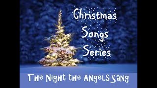 NHCC 2018 12 23 Sermon  Christmas Songs  The Night The Angels Sang Luke 2, 8 14