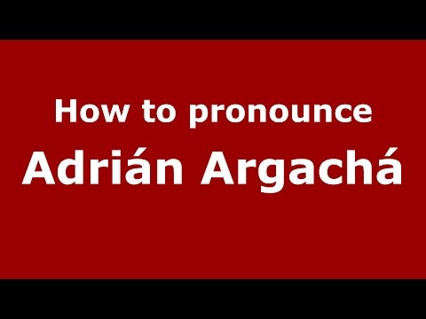 How to pronounce Adrián Argachá (Spanish/Argentina) - PronounceNames.com