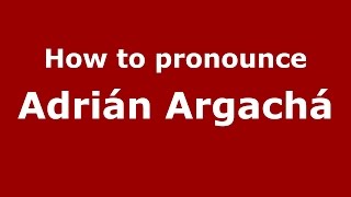 How to pronounce Adrián Argachá