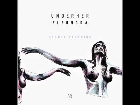 UNDERHER - Slowly Drowning (feat  Eleonora) [IAMHER]
