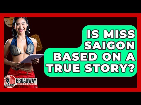 Is Miss Saigon Based On A True Story? - Broadway Behind The Curtain