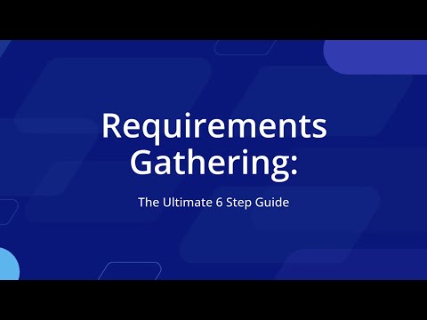 Requirements Gathering: The Ultimate 6-Step Guide