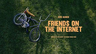 Kris Ulrich – “Friends on the Internet”
