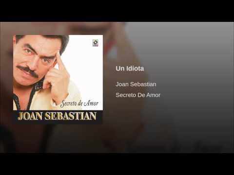 Un Idiota - Joan Sebastián [Audio]