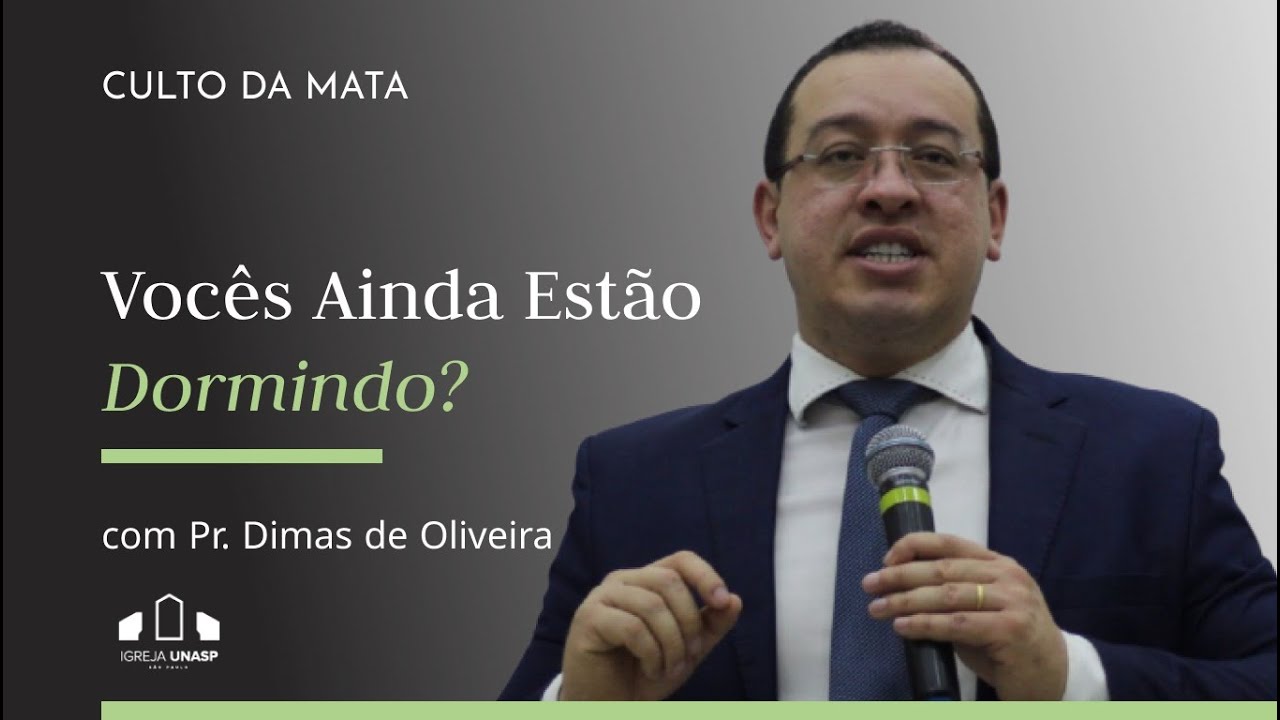 VOCÊS AINDA ESTÃO DORMINDO? | Pr. Dimas de Oliveira | Culto da Mata | Igreja UNASP SP