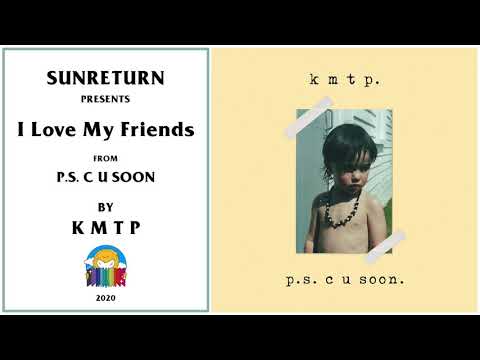 K M T P - I Love My Friends