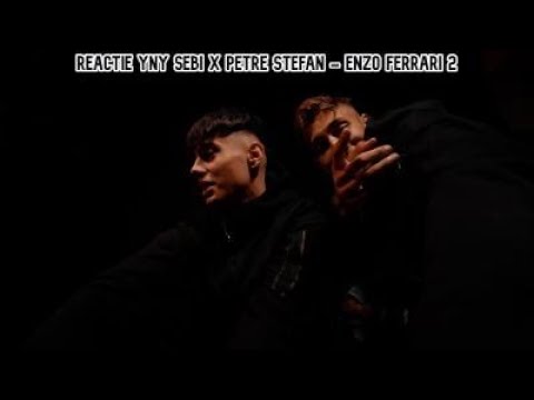 REACTIONAM LA PETRE STEFAN x YNY SEBI - ENZO FERRARI 2