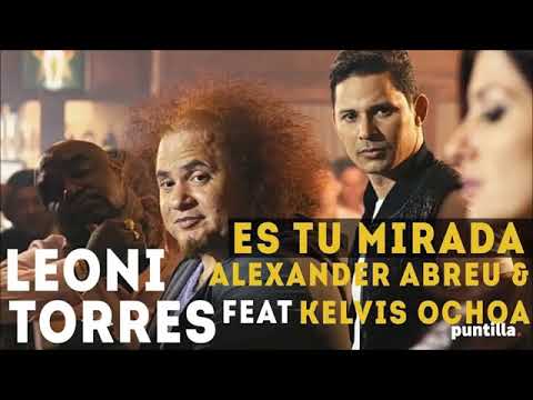 Es Tu Mirada - Leoni Torres, Kelvis Ochoa y Alexander Abreu  (Salsa Cubana)