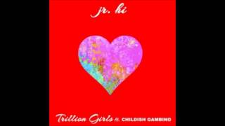 Jr. Hi.- Trillion Girls ft Childish Gambino