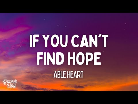 Able heart - If You Can't Find Hope (Lyrics)