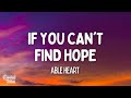 Able heart - If You Can't Find Hope (Lyrics)