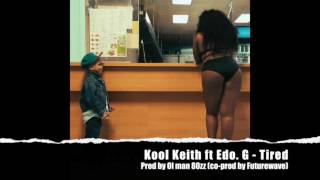 Kool Keith ft Edo.G - Tired / / Feature Magnetic