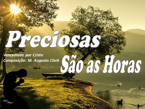 Preciosa São As Horas - Cantor Cristão