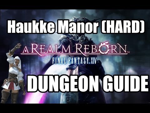 Final Fantasy XIV: A Realm Reborn - Haukke Manor (HARD) Dungeon Guide