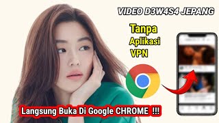 Cara Buka Video D3w4s4 Jepang Di Chrome Mudah Banget