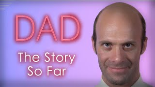 Dad Update: The Story So Far [Acts 1-3]