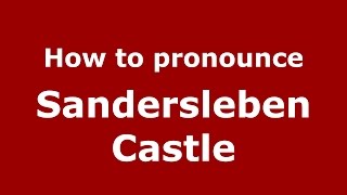 How to pronounce Sandersleben Castle