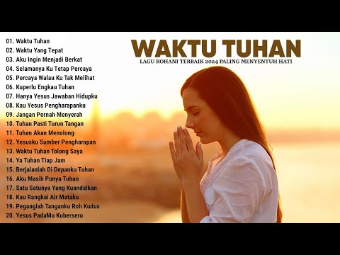 Lagu Rohani Waktu Tuhan 2024 Menenangkan Hati || Lagu Rohani Kristen Terbaik 2024 Terpopuler