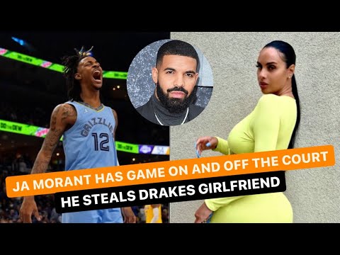 Ja Morant Girlfriend Drake