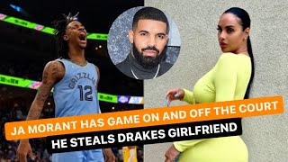 Ja Morant stole Drake's g/f and plans on making things serious with her!