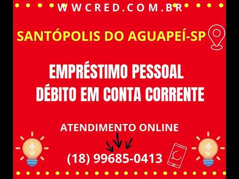 Moradores de SANTÓPOLIS DO AGUAPEÍ-SP,  Dinheiro na CONTA, com PAGAMENTO parcelado no  DÉBITO!