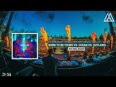 Kygo & Imagine Dragons vs Martin Garrix - Born To Be Yours vs. Ocean vs. Outlaws (Nick Niroz Mashup)