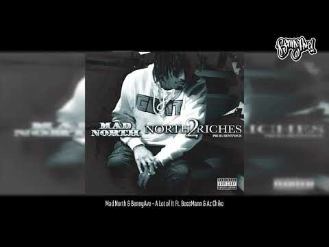 Mad North & BennyAve - A lot of It Ft. Bossmann & Az Chike (North2Riches) [NEW]