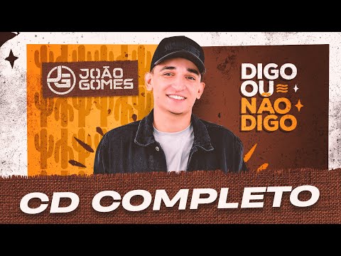 CD DIGO OU NÃO DIGO  - João Gomes (COMPLETO)