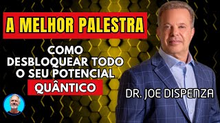 MELHOR PALESTRA DO DR. JOE DISPENZA - Como Desbloquear Todo o Seu Potencial QUÂNTICO