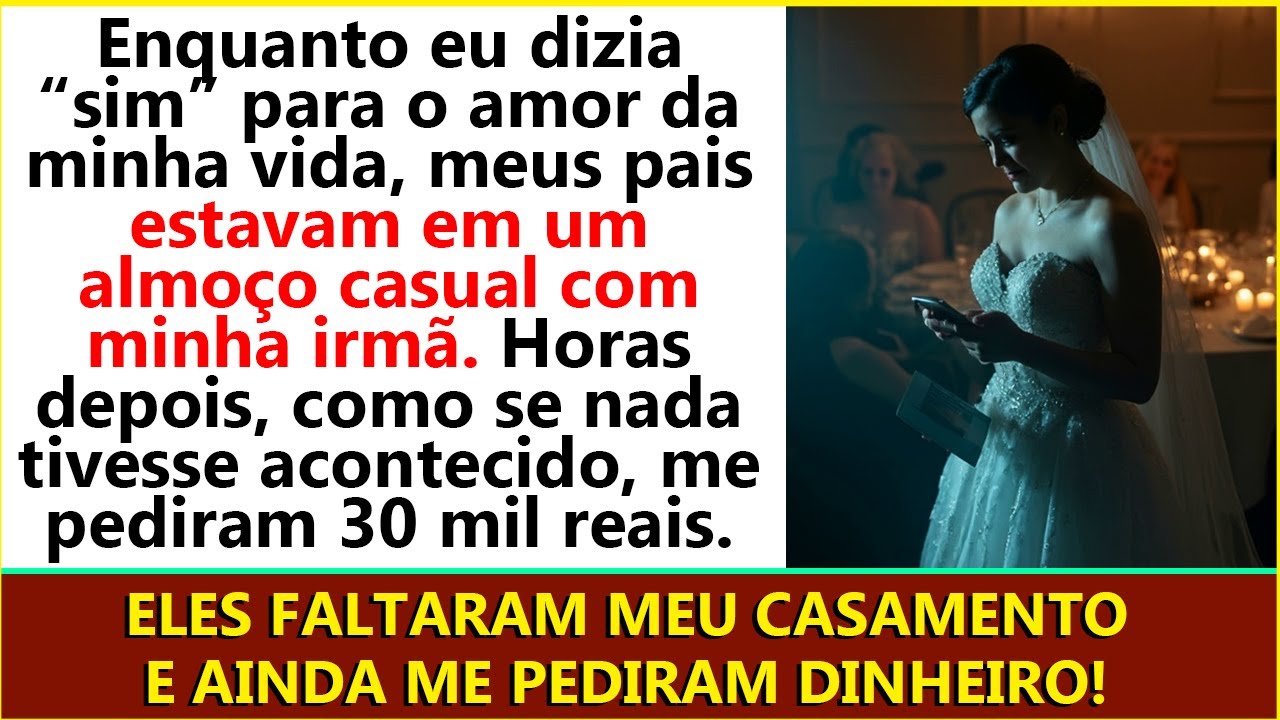 No Dia do Meu Casamento, Meus Pais Faltaram Pra Almoçar com Minha Irmã — Depois Pediram 30 Mil