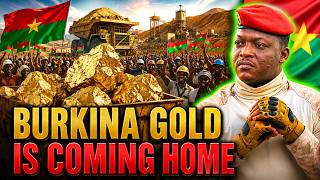 Traore Is Taking BURKINA FASO'S GOLD Back From Foreign Companies