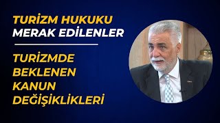 Turizm Hukuku - Merak Edilenler - Turizmde Beklenen Kanun Değişiklikle