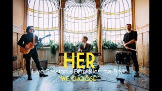HER -  We Choose - Live Session "Bruxelles Ma Belle" 1/1