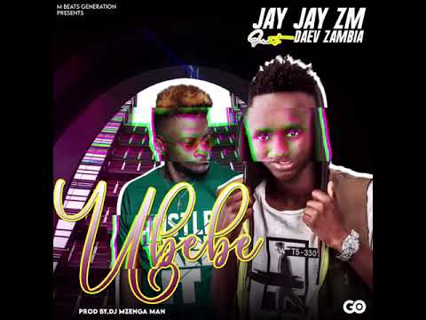 Jay Jay Zm Ft Daev Zambia-UBEBE. Prod by-Mzenga Man