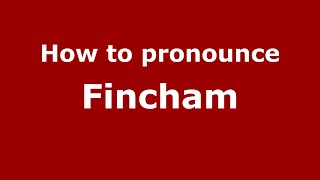 How to pronounce Fincham