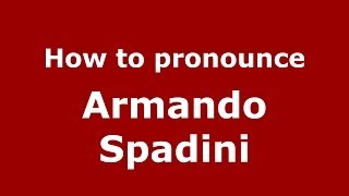 How to pronounce Armando Spadini