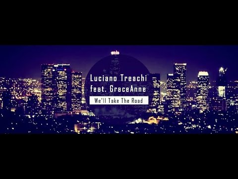 Luciano Treachi feat. GraceAnne - We'll Take The Road (Official Video)