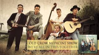 Old Crow Medicine Show - We&#39;re All In This Together [Audio]