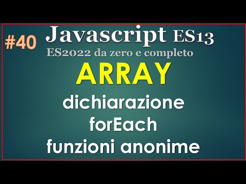 Javascript ES13(2022) ITA 40: array, dichiarazione e elaborazione con forEach (e funzioni anonime)