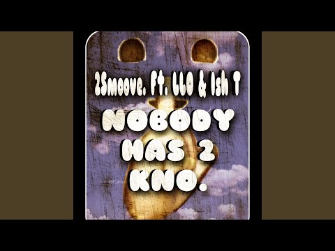 Nobody Has to Kno (feat. LLO & Ish T)